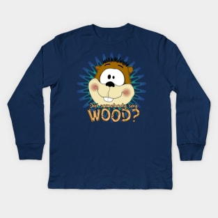 Did somebody say...WOOD? Kids Long Sleeve T-Shirt